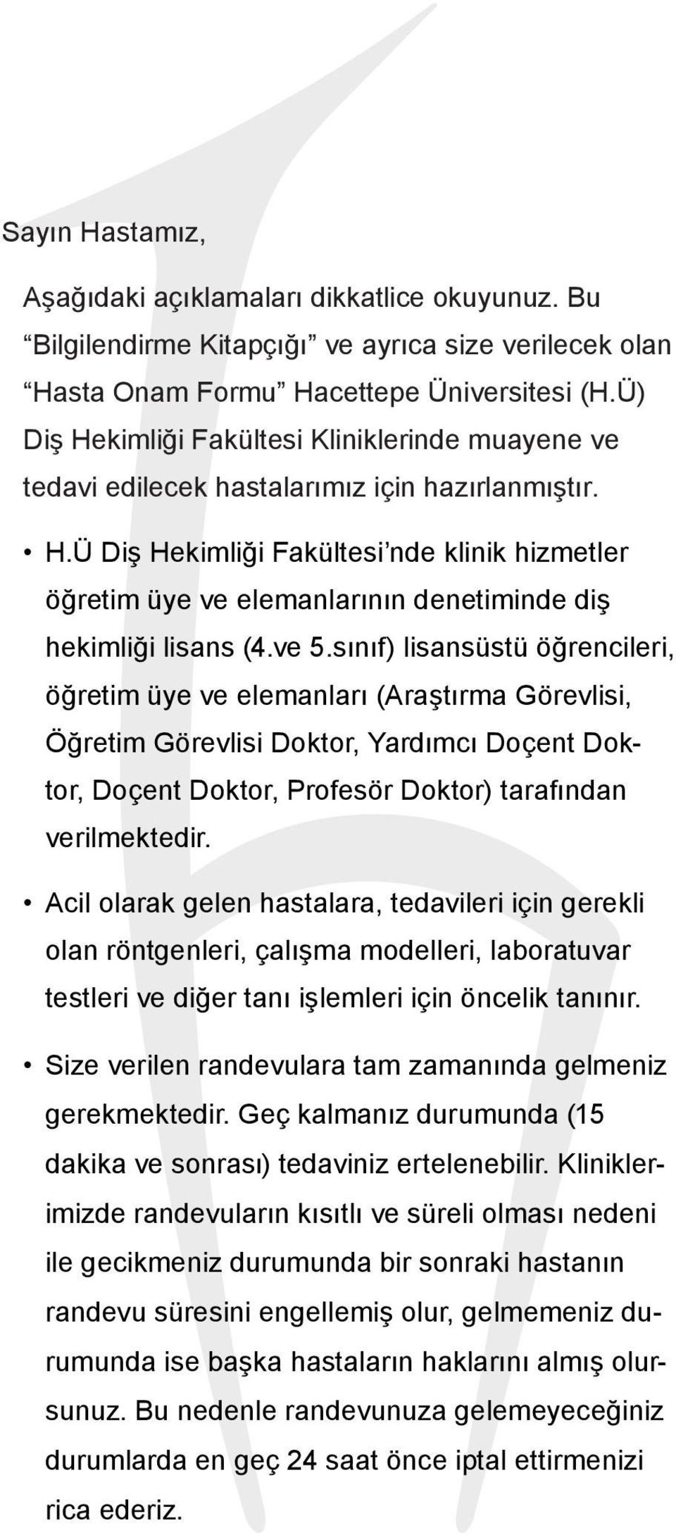 ve 5.sınıf) lisansüstü öğrencileri, öğretim üye ve elemanları (Araştırma Görevlisi, Öğretim Görevlisi Doktor, Yardımcı Doçent Doktor, Doçent Doktor, Profesör Doktor) tarafından verilmektedir.