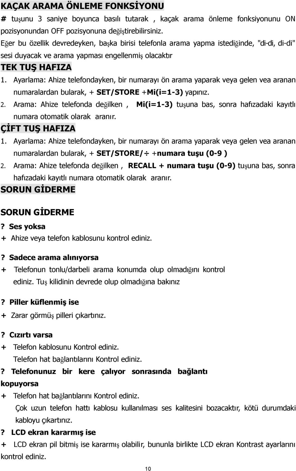 Ayarlama: Ahize telefondayken, bir numarayı ön arama yaparak veya gelen vea aranan numaralardan bularak, + SET/STORE +Mi(i=1-3) yapınız. 2.