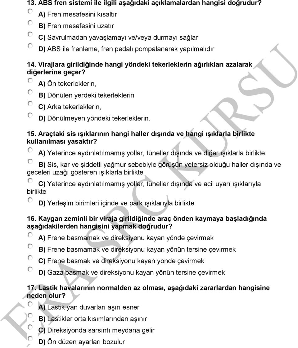 Virajlara girildiğinde hangi yöndeki tekerleklerin ağırlıkları azalarak diğerlerine geçer?