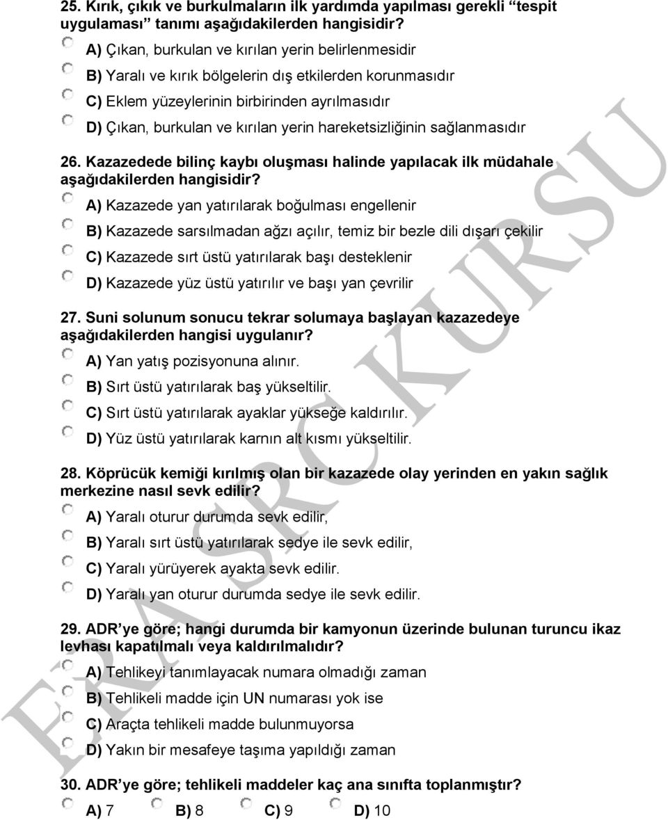 hareketsizliğinin sağlanmasıdır 26. Kazazedede bilinç kaybı oluşması halinde yapılacak ilk müdahale aşağıdakilerden hangisidir?