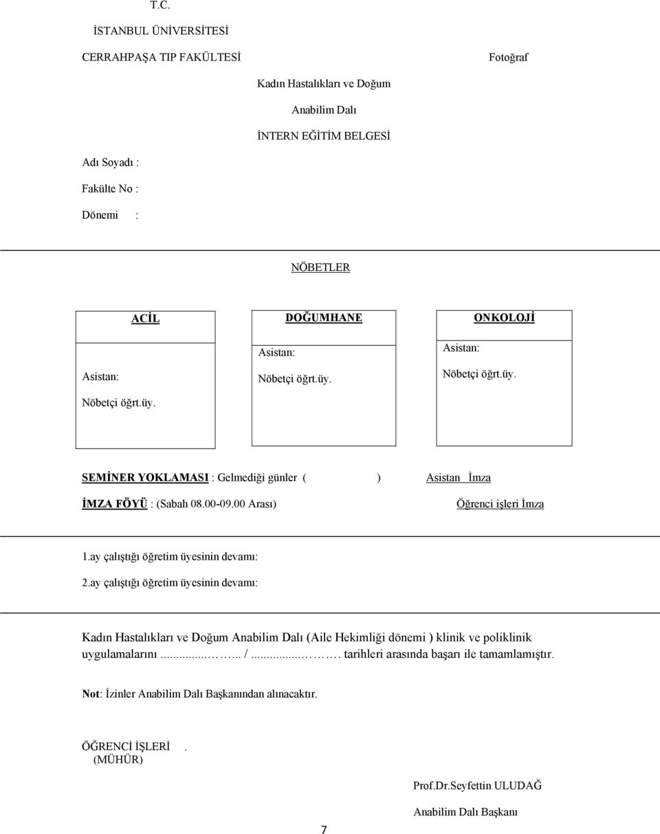 00 Arası) Öğrenci işleri İmza 1.ay çalıştığı öğretim üyesinin devamı: 2.