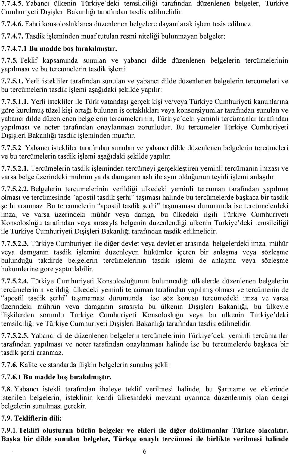 belgelerin tercümelerinin yapılması ve bu tercümelerin tasdik işlemi: 7751 Yerli istekliler tarafından sunulan ve yabancı dilde düzenlenen belgelerin tercümeleri ve bu tercümelerin tasdik işlemi