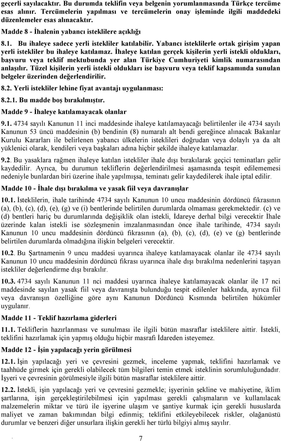 kişilerin yerli istekli oldukları, başvuru veya teklif mektubunda yer alan Türkiye Cumhuriyeti kimlik numarasından anlaşılır Tüzel kişilerin yerli istekli oldukları ise başvuru veya teklif kapsamında