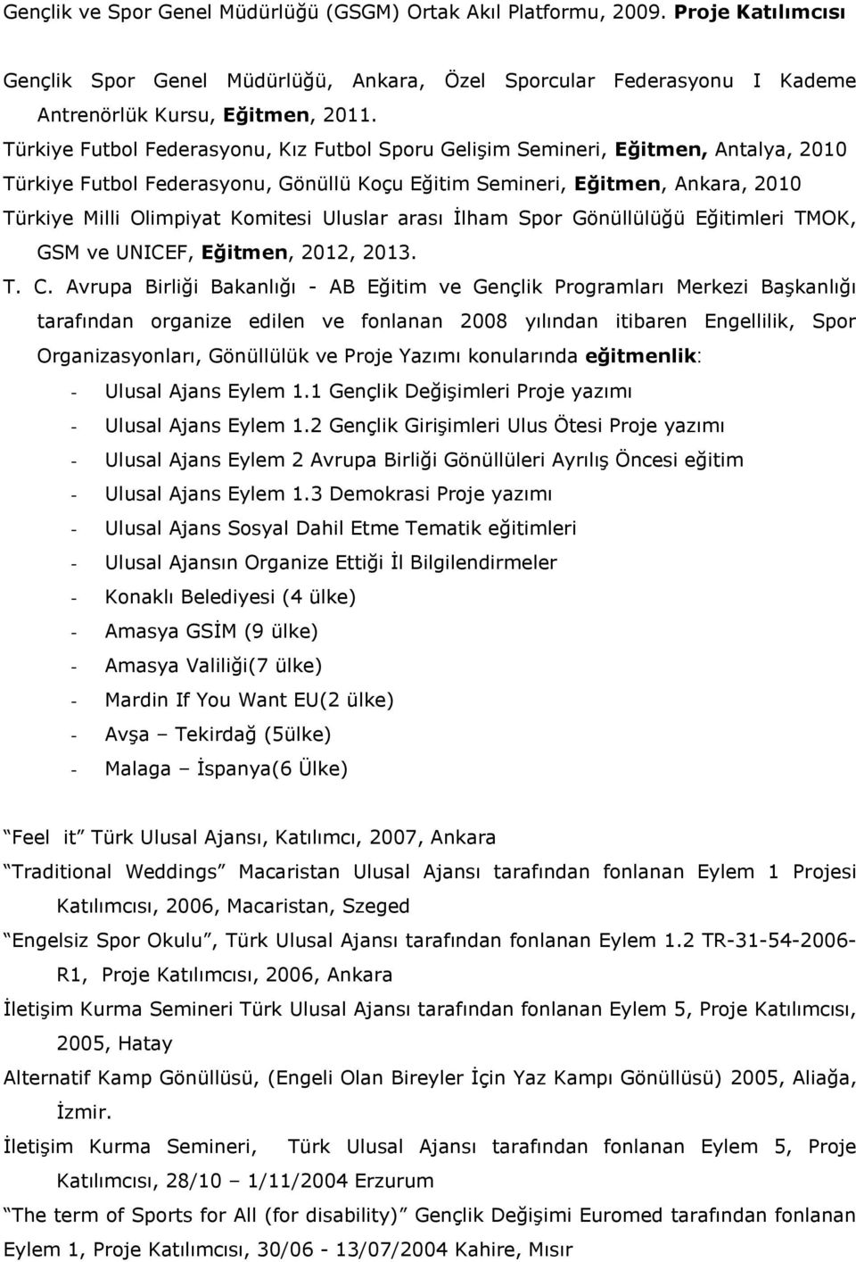 Uluslar arası İlham Spor Gönüllülüğü Eğitimleri TMOK, GSM ve UNICEF, Eğitmen, 2012, 2013. T. C.