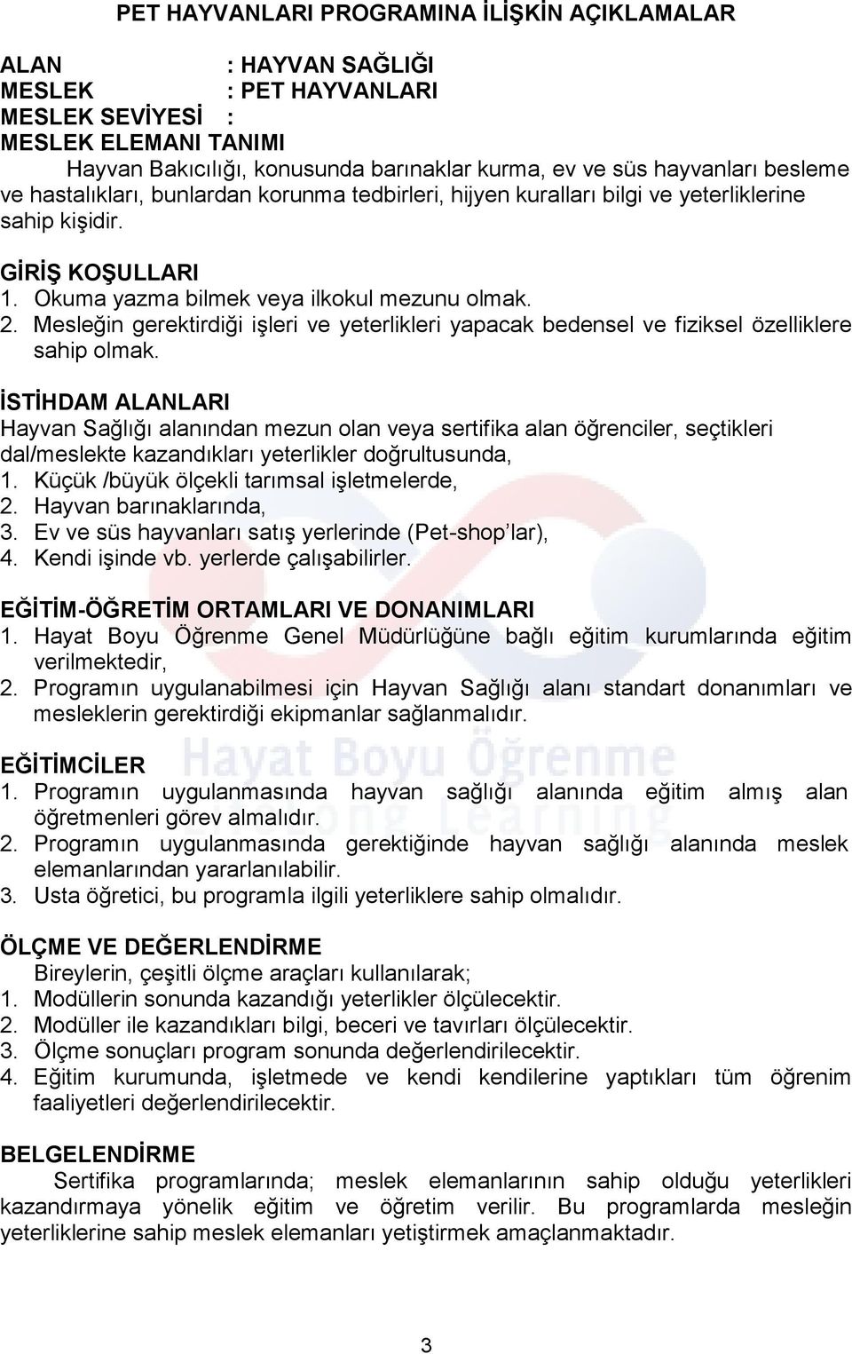 Mesleğin gerektirdiği işleri ve yeterlikleri yapacak bedensel ve fiziksel özelliklere sahip olmak.