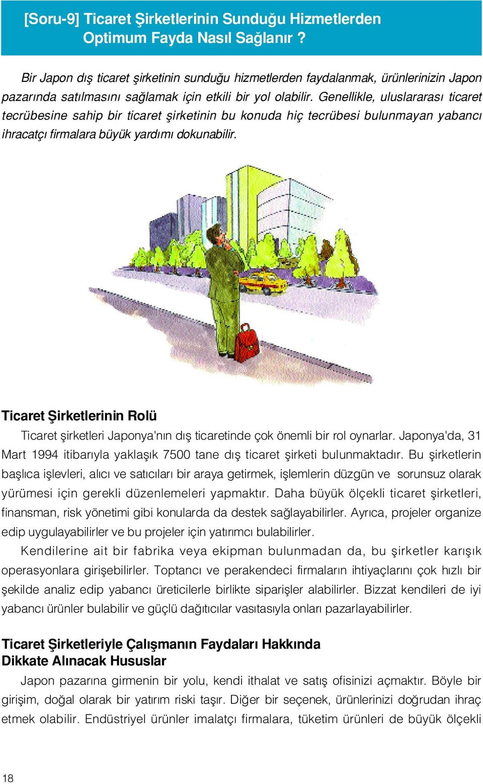 Genellikle, uluslararas ticaret tecrübesine sahip bir ticaret flirketinin bu konuda hiç tecrübesi bulunmayan yabanc ihracatç firmalara büyük yard m dokunabilir.