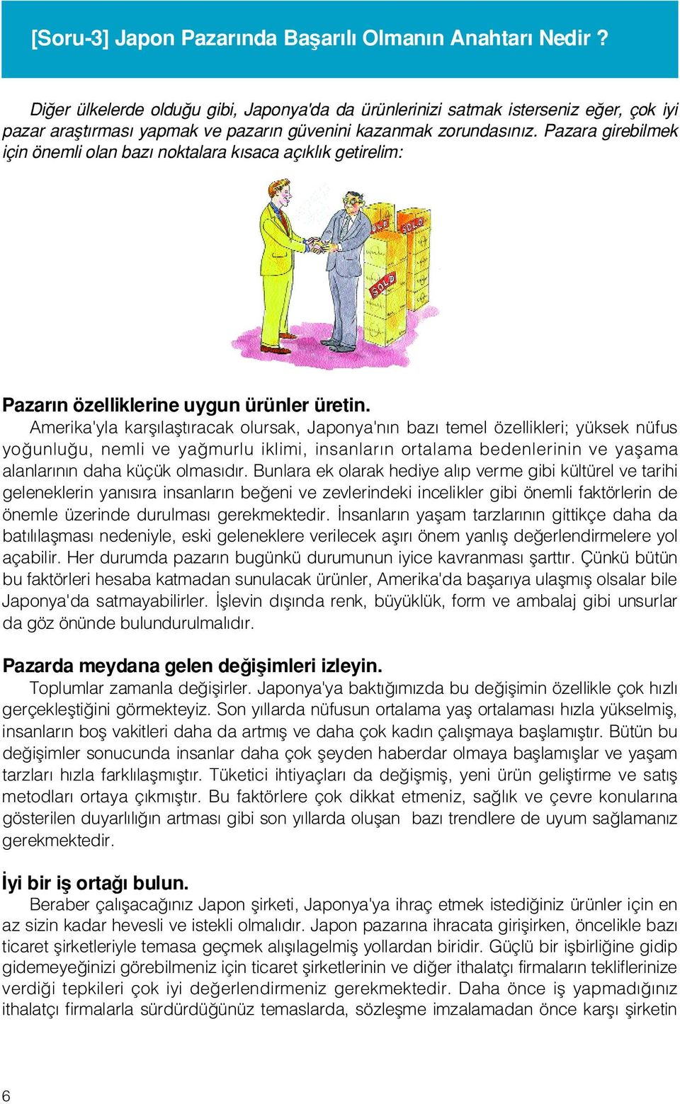 Pazara girebilmek için önemli olan baz noktalara k saca aç kl k getirelim: Pazar n özelliklerine uygun ürünler üretin.