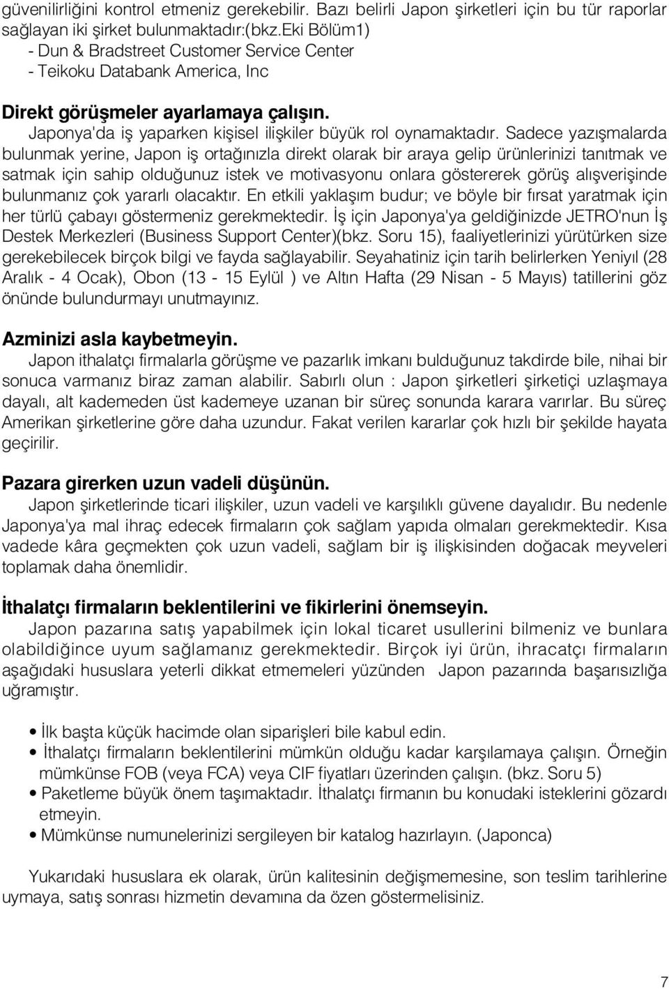 Sadece yaz flmalarda bulunmak yerine, Japon ifl orta n zla direkt olarak bir araya gelip ürünlerinizi tan tmak ve satmak için sahip oldu unuz istek ve motivasyonu onlara göstererek görüfl al