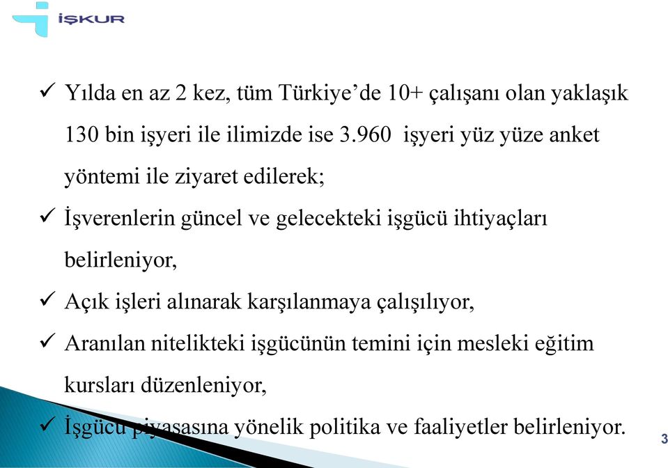 ihtiyaçları belirleniyor, Açık işleri alınarak karşılanmaya çalışılıyor, Aranılan nitelikteki