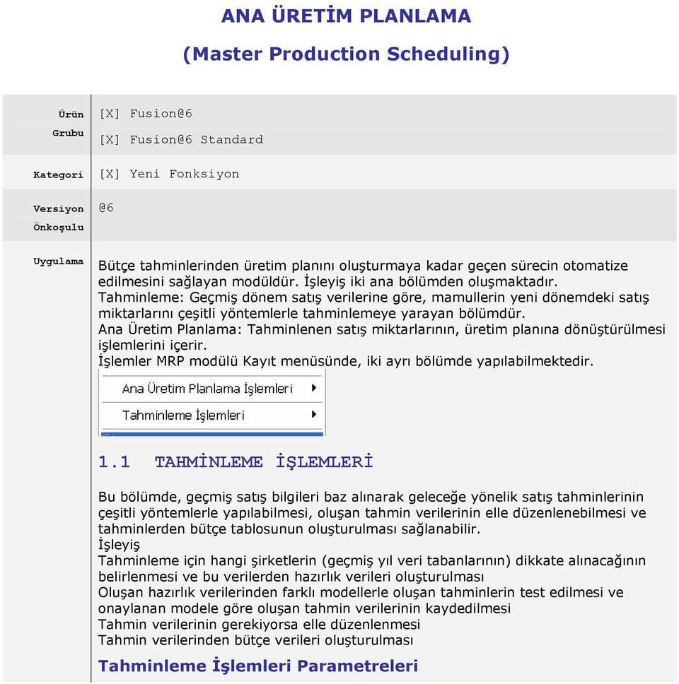 leme: Geçmiş dönem satış verilerine göre, mamullerin yeni dönemdeki satış miktarlarını çeşitli yöntemlerle tahminlemeye yarayan bölümdür.