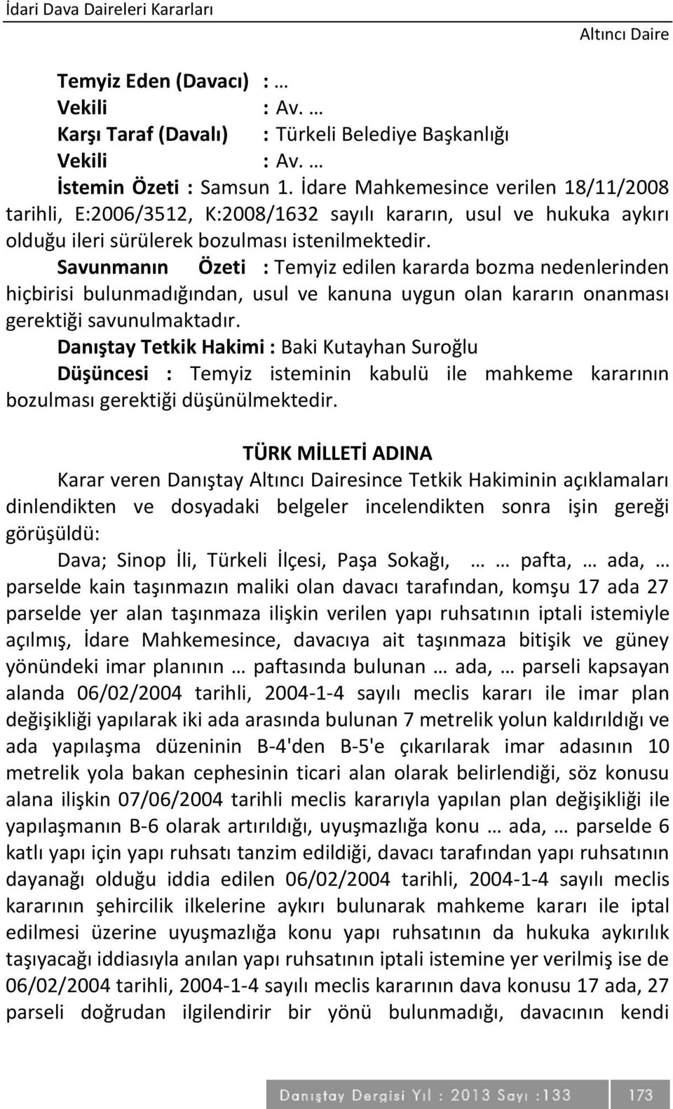 Savunmanın Özeti : Temyiz edilen kararda bozma nedenlerinden hiçbirisi bulunmadığından, usul ve kanuna uygun olan kararın onanması gerektiği savunulmaktadır.