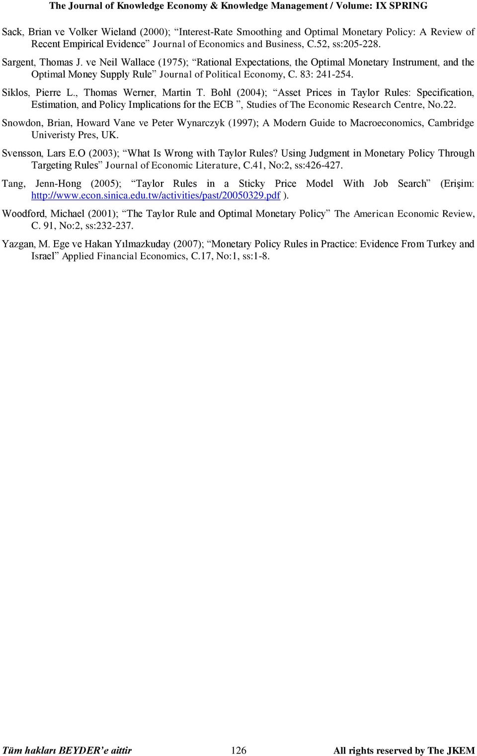 ve Neil Wallace (1975); Raional Expecaions, he Opimal Moneary Insrumen, and he Opimal Money Supply Rule Journal of Poliical Economy, C. 83: 241-254. Siklos, Pierre L., Thomas Werner, Marin T.