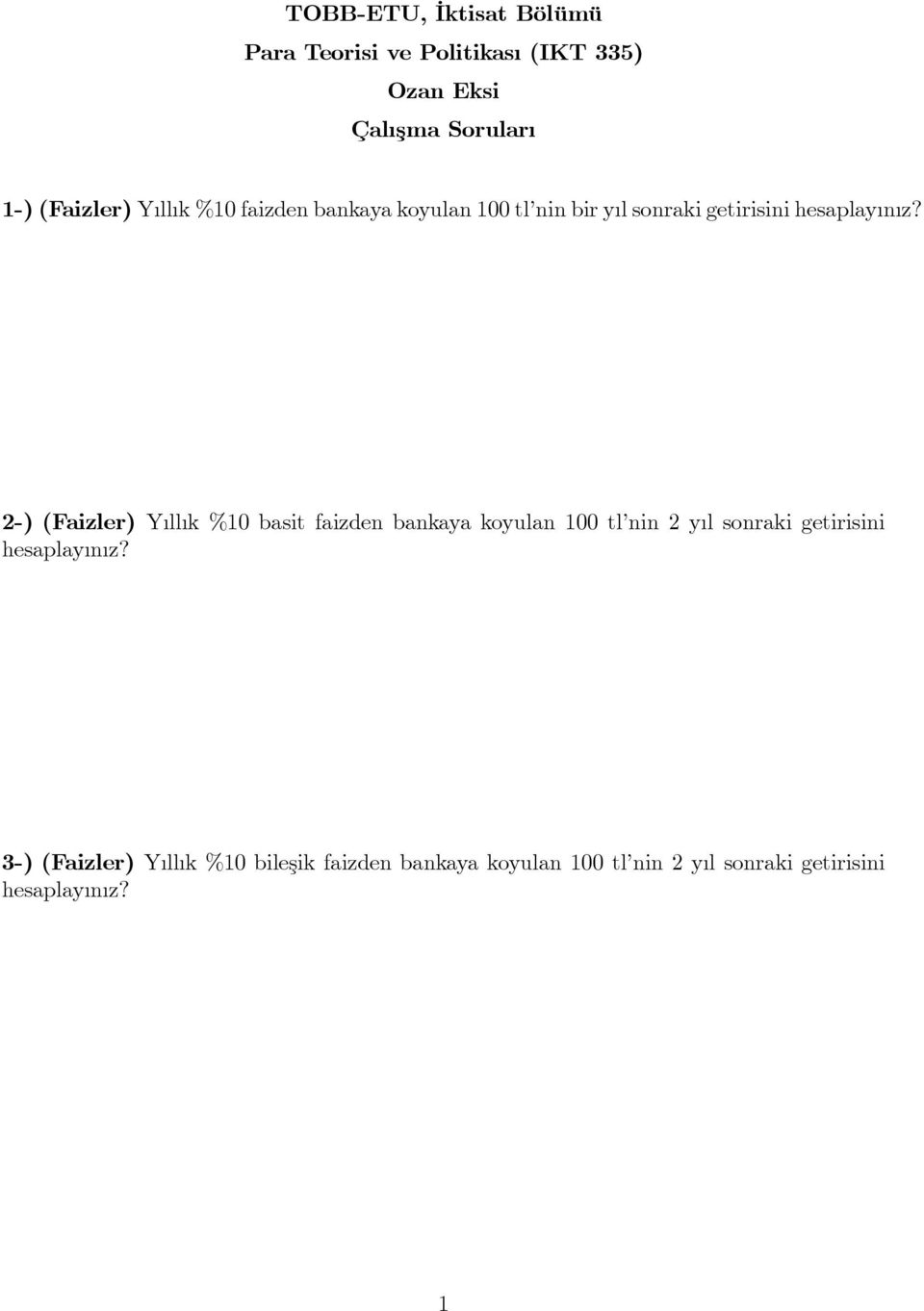 2-) (Faizler) Y ll k %10 basit faizden bankaya koyulan 100 tl nin 2 y l sonraki getirisini hesaplay