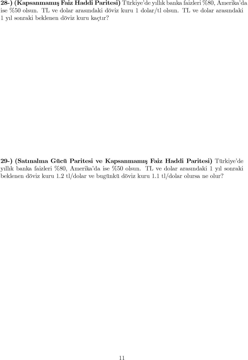 29-) (Sat nalma Gücü Paritesi ve Kapsanmam ş Faiz Haddi Paritesi) Türkiye de y ll k banka faizleri %80, Amerika da ise