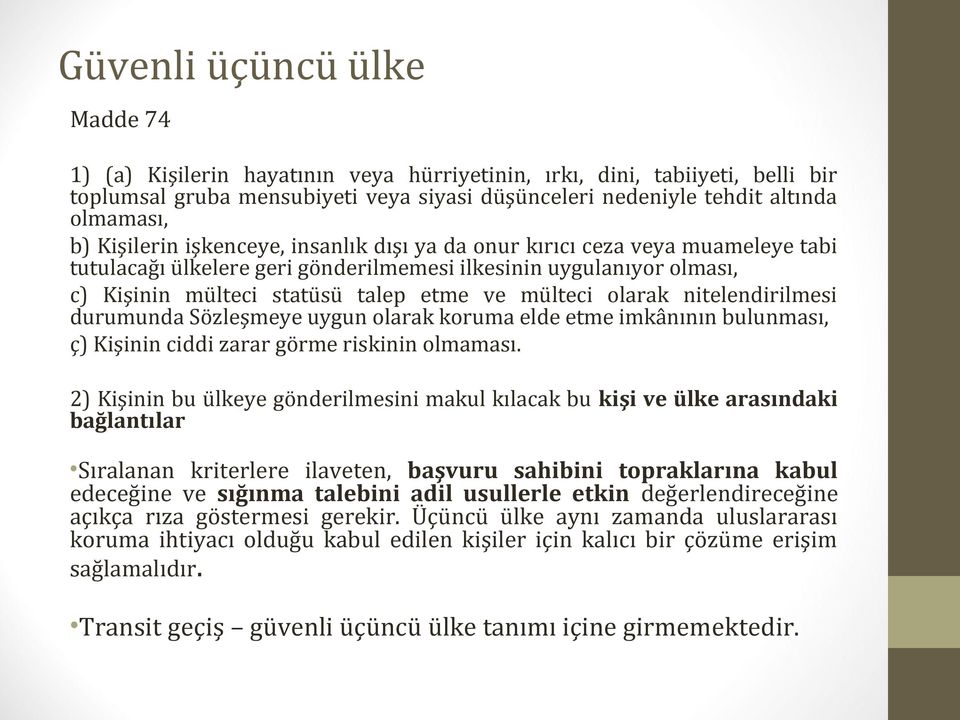 olarak nitelendirilmesi durumunda Sözleşmeye uygun olarak koruma elde etme imkânının bulunması, ç) Kişinin ciddi zarar görme riskinin olmaması.