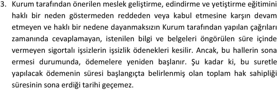 öngörülen süre içinde vermeyen sigortalı işsizlerin işsizlik ödenekleri kesilir.