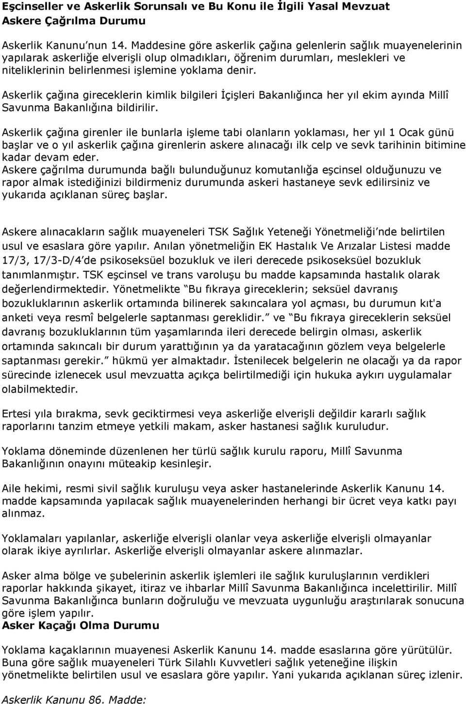 Askerlik çağına gireceklerin kimlik bilgileri İçişleri Bakanlığınca her yıl ekim ayında Millî Savunma Bakanlığına bildirilir.