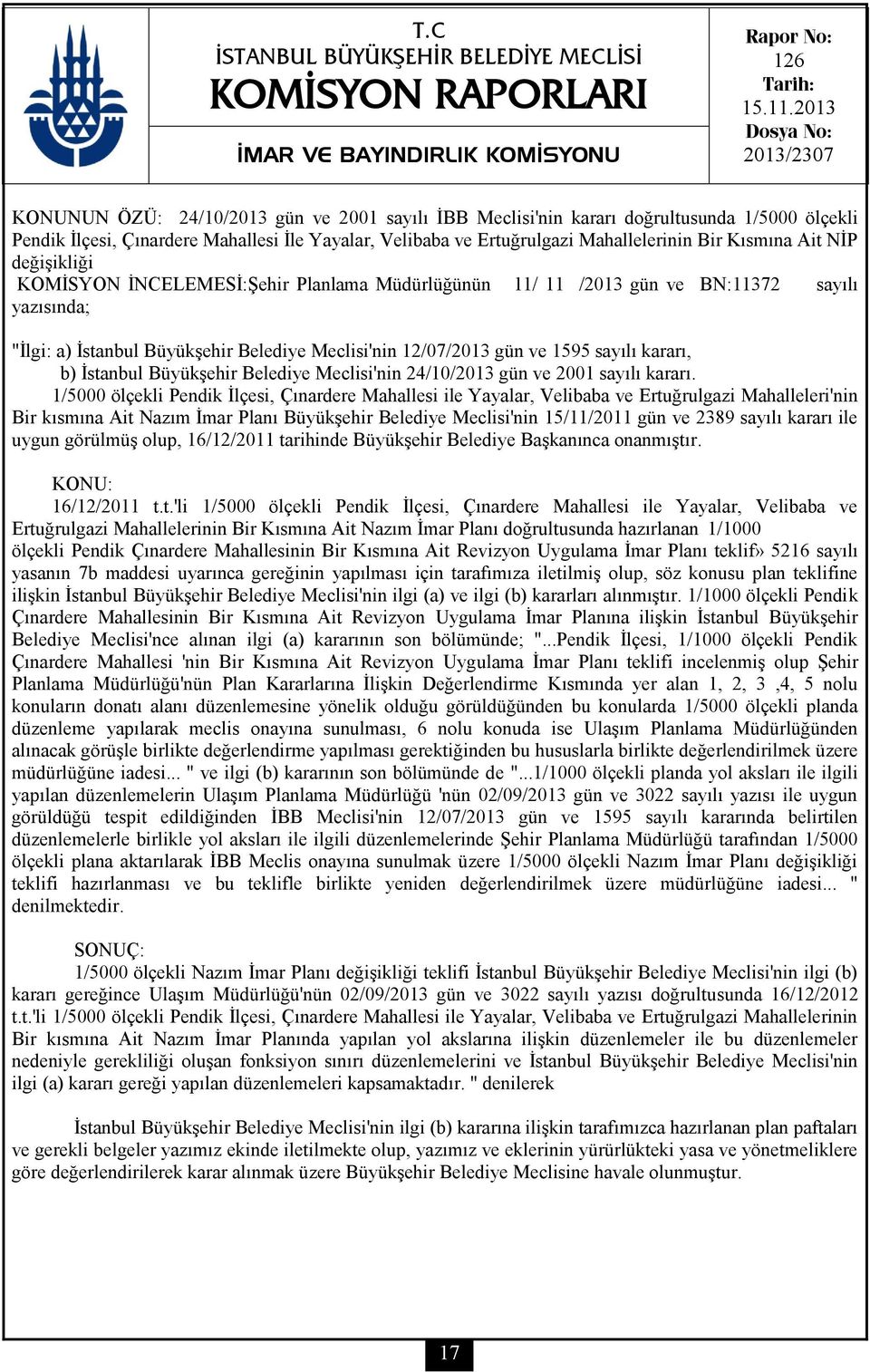 Mahallelerinin Bir Kısmına Ait NİP değişikliği KOMİSYON İNCELEMESİ:Şehir Planlama Müdürlüğünün 11/ 11 /2013 gün ve BN:11372 sayılı yazısında; "İlgi: a) İstanbul Büyükşehir Belediye Meclisi'nin