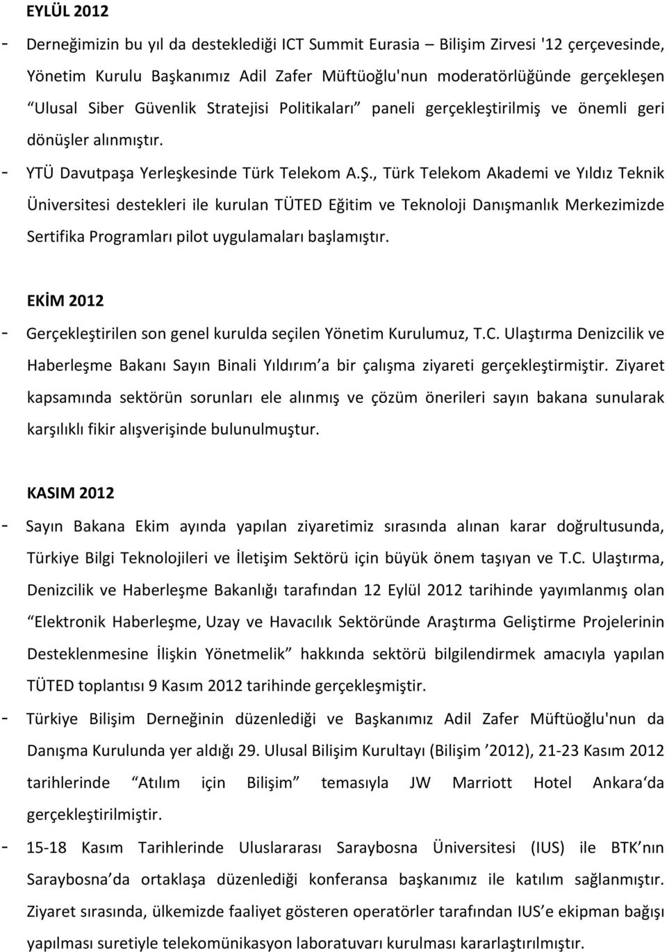 , Türk Telekom Akademi ve Yıldız Teknik Üniversitesi destekleri ile kurulan TÜTED Eğitim ve Teknoloji Danışmanlık Merkezimizde Sertifika Programları pilot uygulamaları başlamıştır.