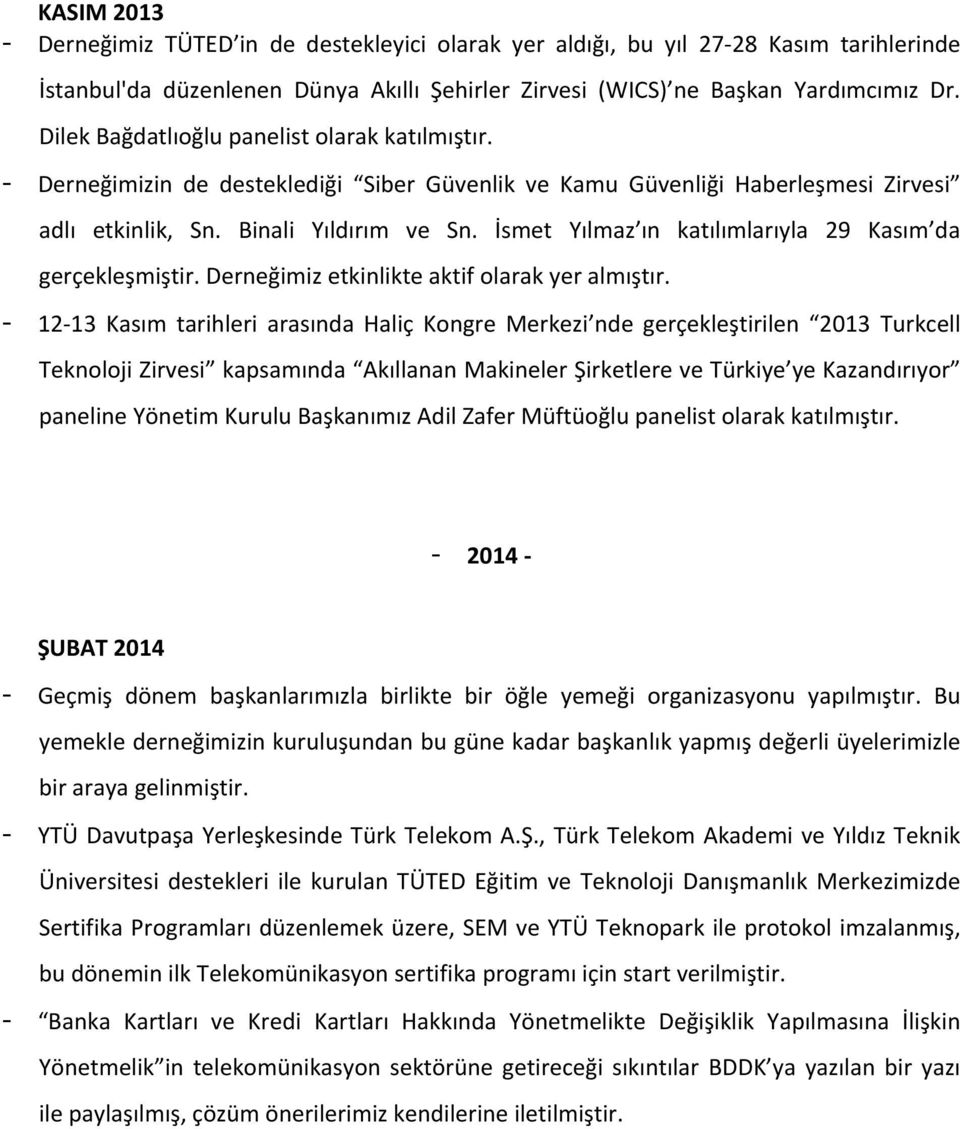 İsmet Yılmaz ın katılımlarıyla 29 Kasım da gerçekleşmiştir. Derneğimiz etkinlikte aktif olarak yer almıştır.