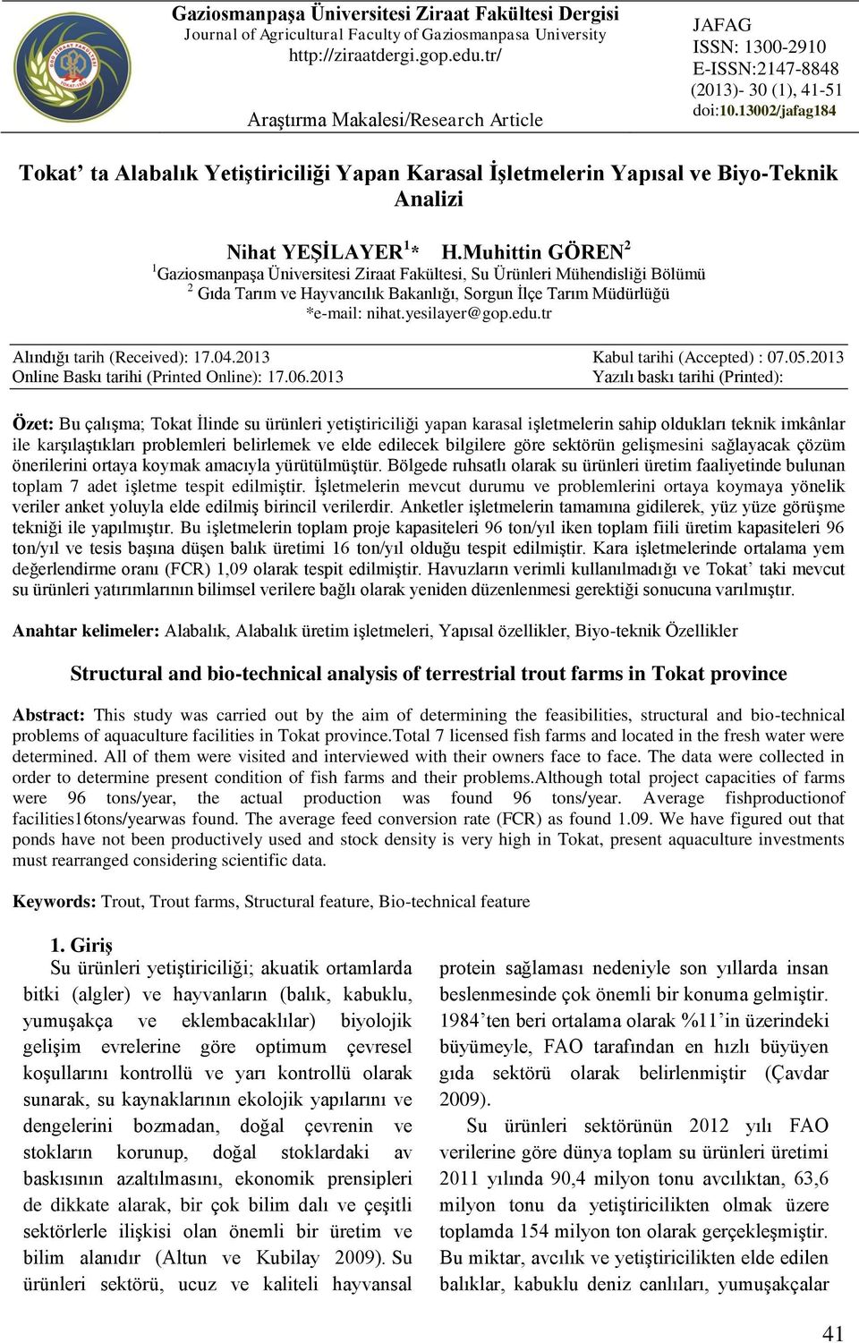 13002/jafag184 Tokat ta Alabalık Yetiştiriciliği Yapan Karasal İşletmelerin Yapısal ve Biyo-Teknik Analizi Nihat YEŞİLAYER 1 * H.