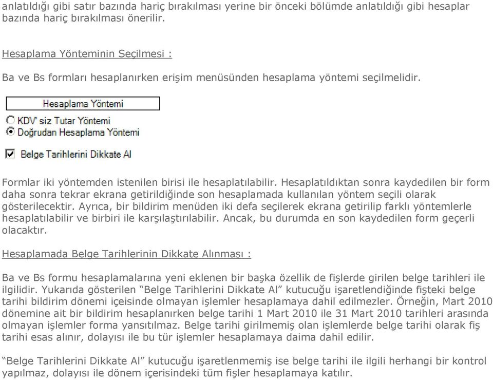 Hesaplatıldıktan sonra kaydedilen bir form daha sonra tekrar ekrana getirildiğinde son hesaplamada kullanılan yöntem seçili olarak gösterilecektir.