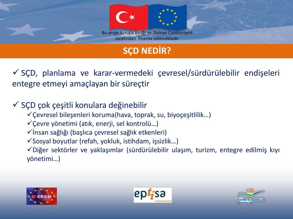 çeşitli konulara değinebilir Çevresel bileşenleri koruma(hava, toprak, su, biyoçeşitlilik ) Çevre yönetimi (atık,