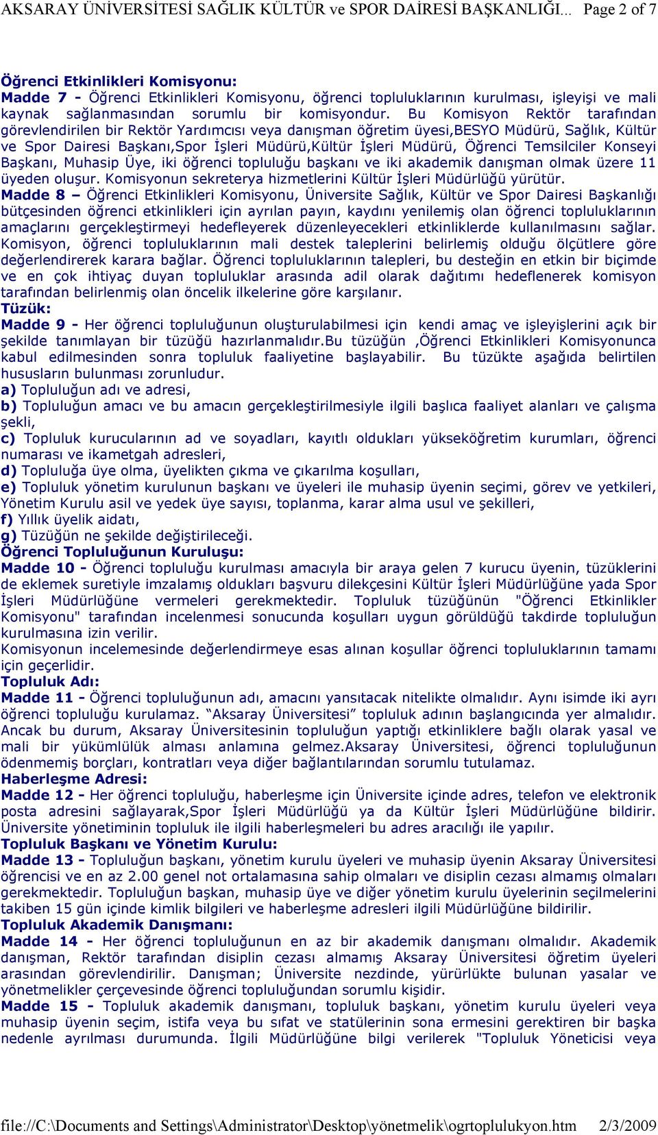 Temsilciler Konseyi Başkanı, Muhasip Üye, iki öğrenci topluluğu başkanı ve iki akademik danışman olmak üzere 11 üyeden oluşur. Komisyonun sekreterya hizmetlerini Kültür İşleri Müdürlüğü yürütür.