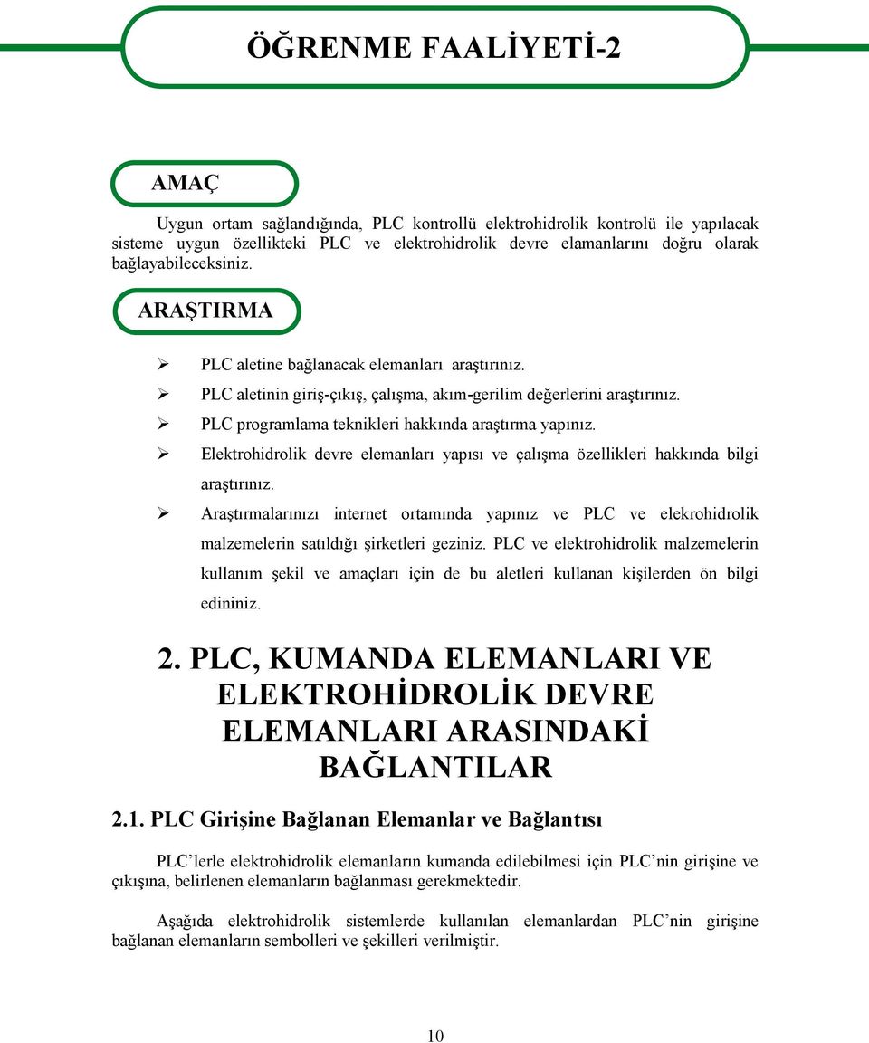 PLC programlama teknikleri hakkında araştırma yapınız. Elektrohidrolik devre elemanları yapısı ve çalışma özellikleri hakkında bilgi araştırınız.