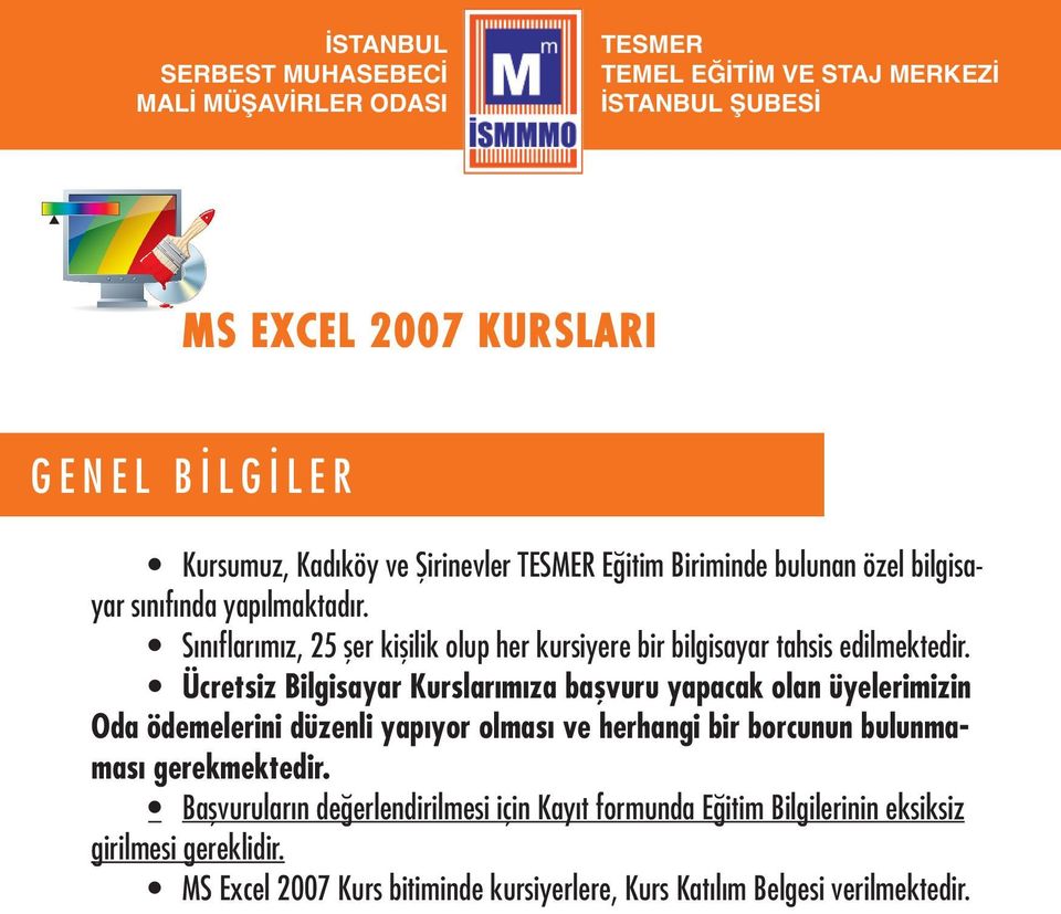 Ücretsiz Bilgisayar Kurslarımıza başvuru yapacak olan üyelerimizin Oda ödemelerini düzenli yapıyor olması ve herhangi bir borcunun