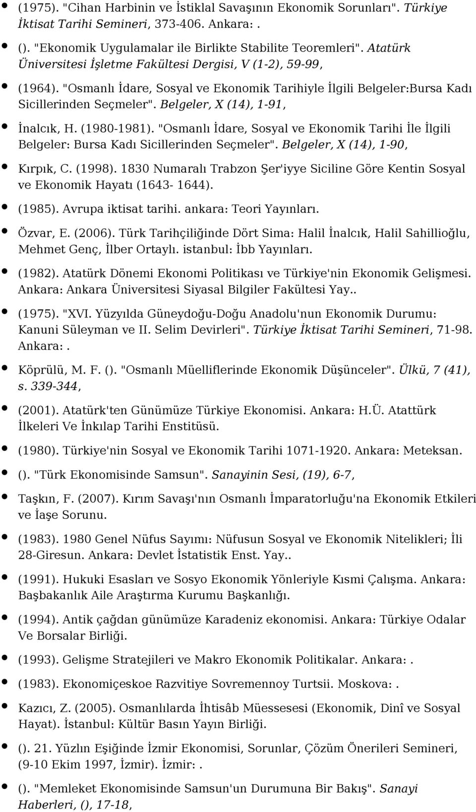 "Osmanlı İdare, Sosyal ve Ekonomik Tarihi İle İlgili Belgeler: Bursa Kadı Sicillerinden Seçmeler". Belgeler, X (14), 1-90, Kırpık, C. (1998).
