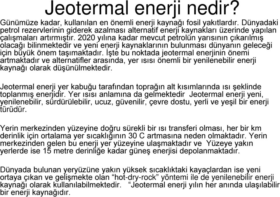 2020 yılına kadar mevcut petrolün yarısının çıkarılmış olacağı bilinmektedir ve yeni enerji kaynaklarının bulunması dünyanın geleceği için büyük önem taşımaktadır.