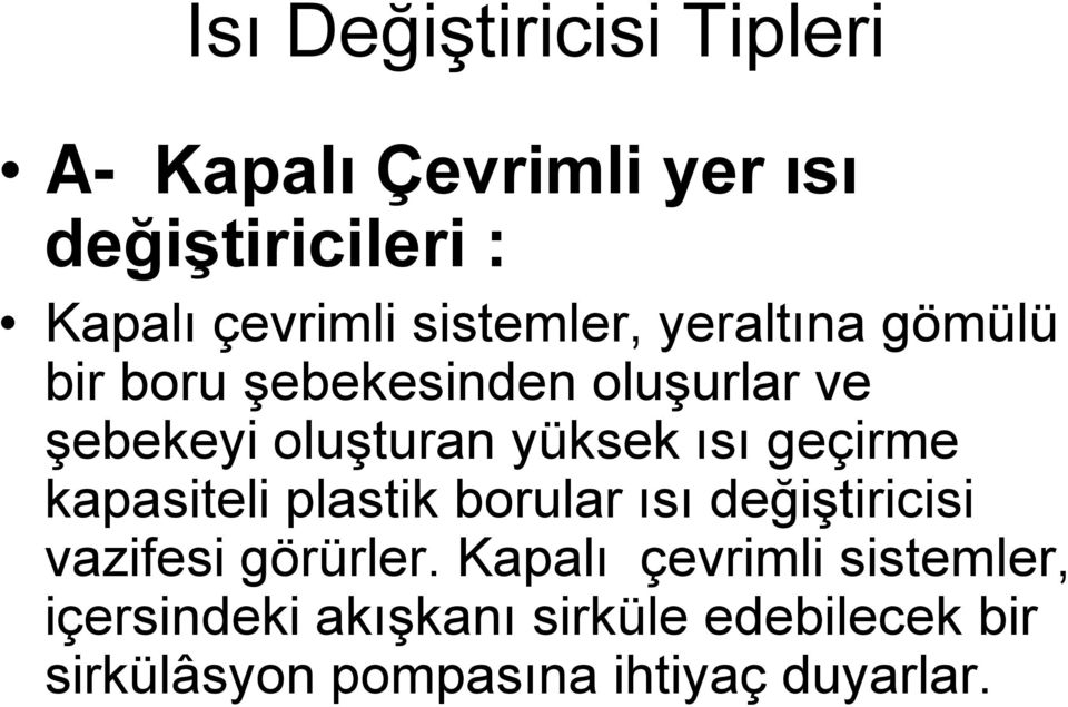 ısı geçirme kapasiteli plastik borular ısı değiştiricisi vazifesi görürler.