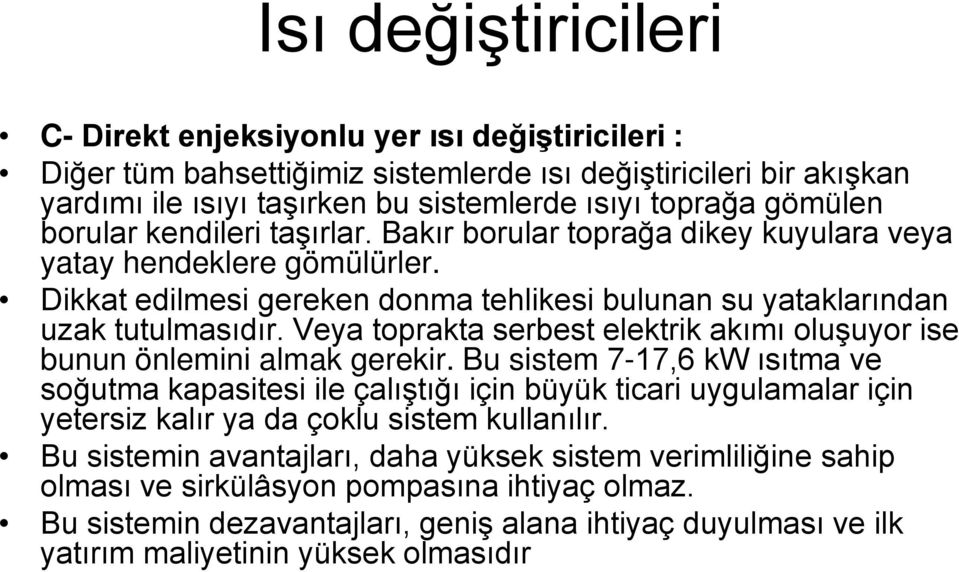 Veya toprakta serbest elektrik akımı oluşuyor ise bunun önlemini almak gerekir.