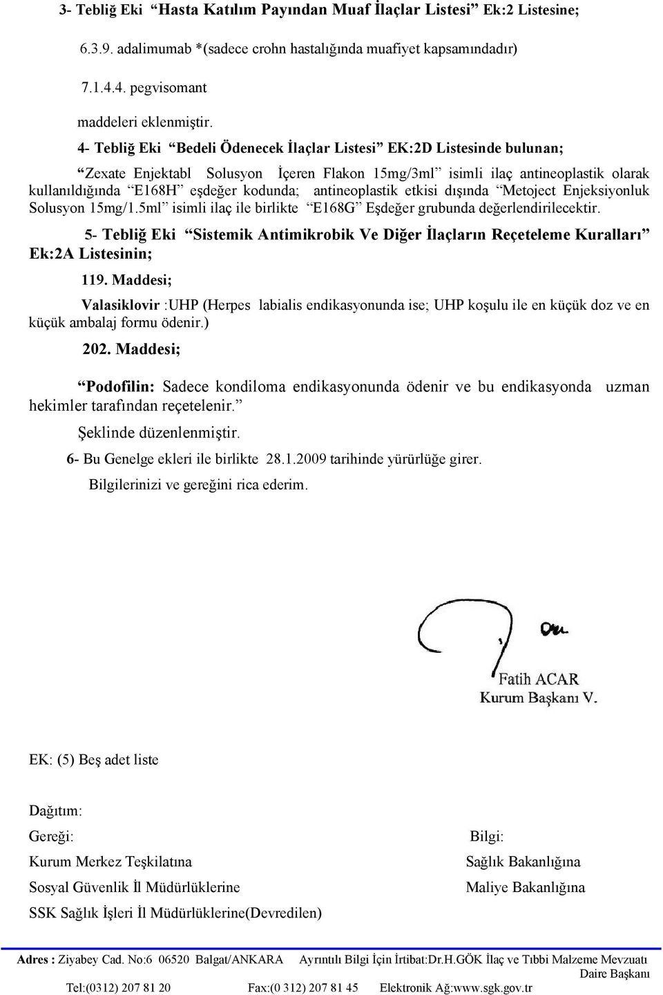 antineoplastik etkisi dışında Metoject Enjeksiyonluk Solusyon 15mg/1.5ml isimli ilaç ile birlikte E168G Eşdeğer grubunda değerlendirilecektir.