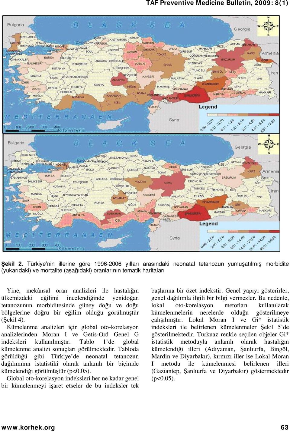 ülkemzdek eğlm ncelendğnde yendoğan tetanozunun morbdtesnde güney doğu ve doğu bölgelerne doğru br eğlm olduğu görülmüştür Şekl 4.