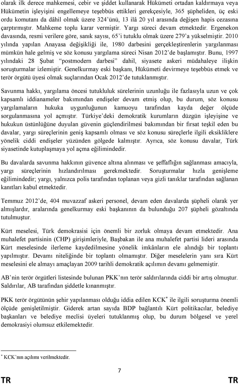 Ergenekon davasında, resmi verilere göre, sanık sayısı, 65 i tutuklu olmak üzere 279 a yükselmiştir.