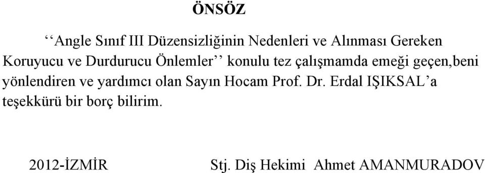 yönlendiren ve yardımcı olan Sayın Hocam Prof. Dr.