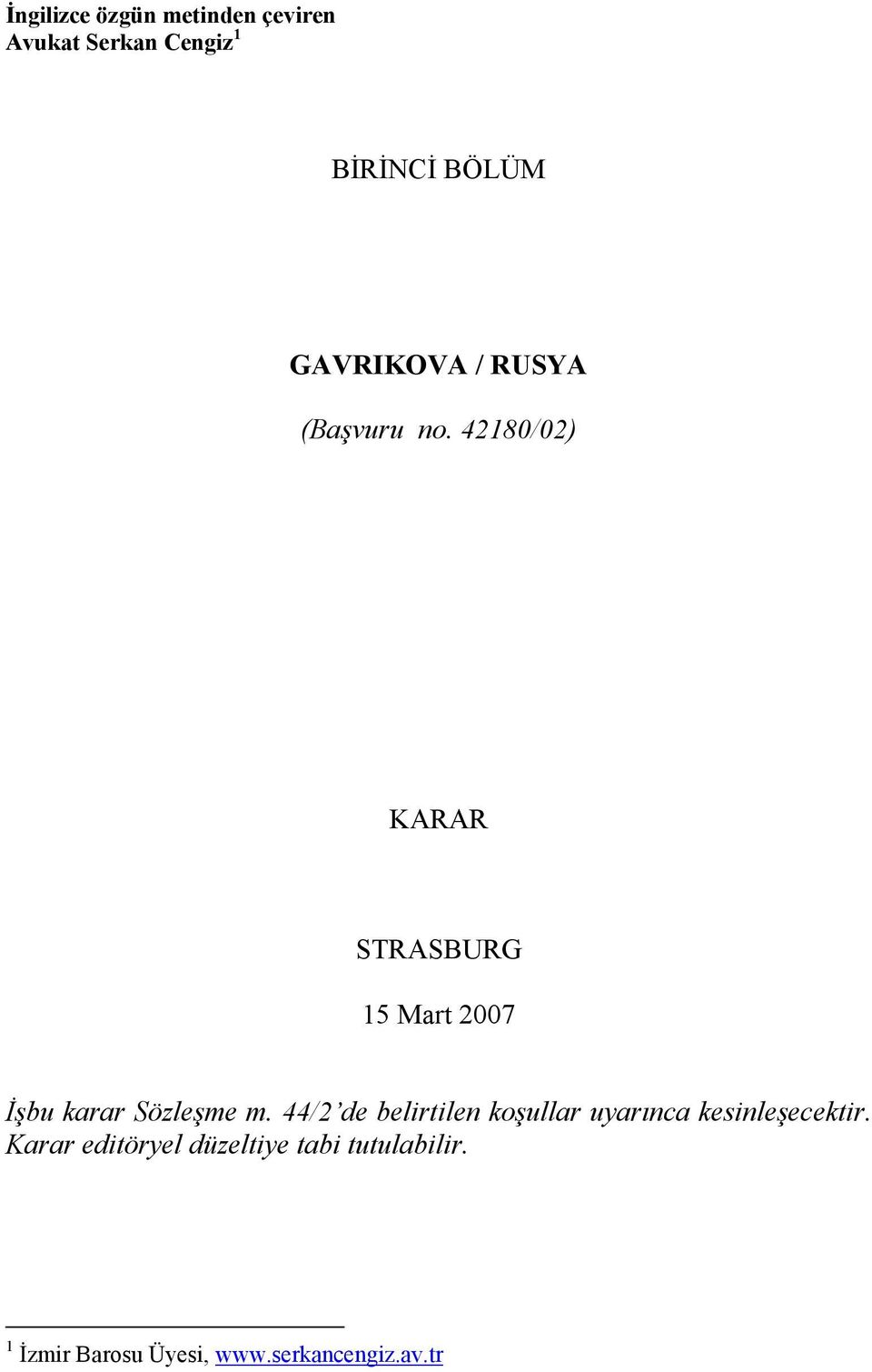 42180/02) KARAR STRASBURG 15 Mart 2007 İşbu karar Sözleşme m.