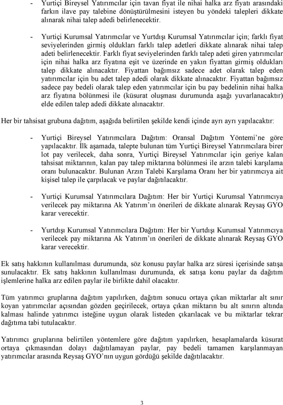 - Yurtiçi Kurumsal Yatırımcılar ve Yurtdışı Kurumsal Yatırımcılar için; farklı fiyat seviyelerinden girmiş oldukları farklı talep adetleri dikkate alınarak nihai talep adeti  Farklı fiyat