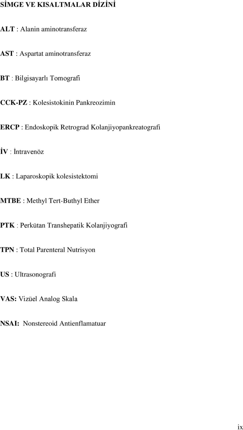 İntravenöz LK : Laparoskopik kolesistektomi MTBE : Methyl Tert-Buthyl Ether PTK : Perkütan Transhepatik