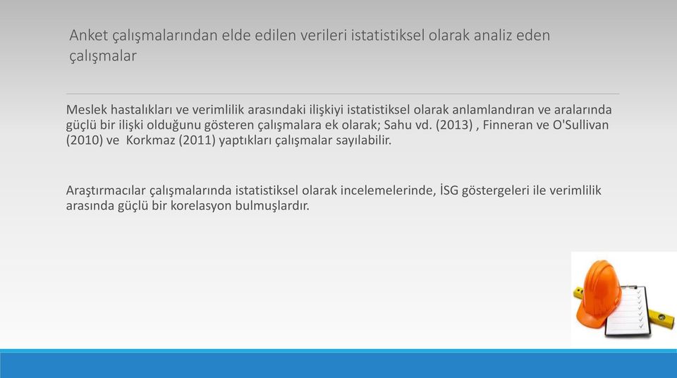 olarak; Sahu vd. (2013), Finneran ve O'Sullivan (2010) ve Korkmaz (2011) yaptıkları çalışmalar sayılabilir.