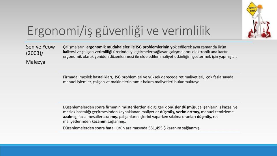 problemleri ve yüksek derecede ret maliyetleri, çok fazla sayıda manuel işlemler, çalışan ve makinelerin tamir bakım maliyetleri bulunmaktaydı Düzenlemelerden sonra firmanın müşterilerden aldığı geri