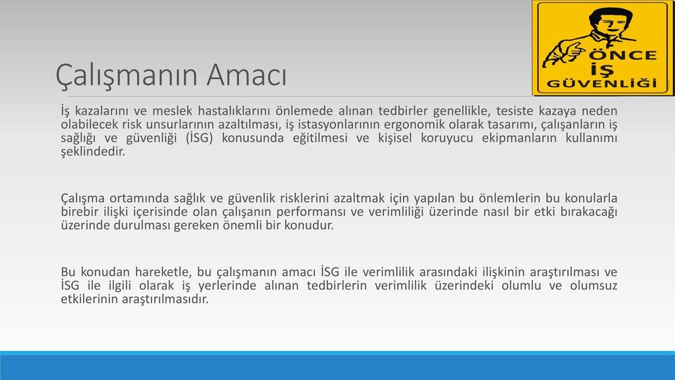 Çalışma ortamında sağlık ve güvenlik risklerini azaltmak için yapılan bu önlemlerin bu konularla birebir ilişki içerisinde olan çalışanın performansı ve verimliliği üzerinde nasıl bir etki