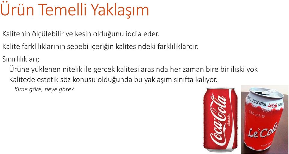 Sınırlılıkları; Ürüne yüklenen nitelik ile gerçek kalitesi arasında her zaman bire