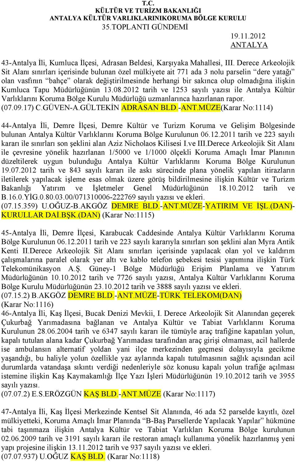 ilişkin Kumluca Tapu Müdürlüğünün 13.08.2012 tarih ve 1253 sayılı yazısı ile Antalya Kültür Varlıklarını Koruma Bölge Kurulu Müdürlüğü uzmanlarınca hazırlanan rapor. (07.09.17) C.GÜVEN-A.