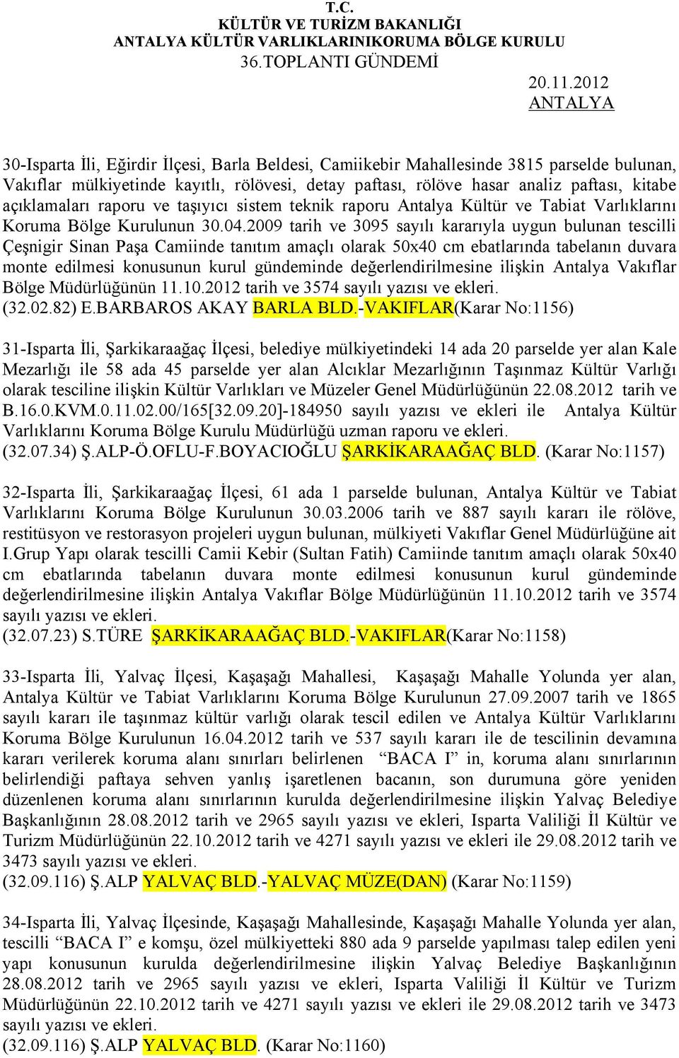 açıklamaları raporu ve taşıyıcı sistem teknik raporu Antalya Kültür ve Tabiat Varlıklarını Koruma Bölge Kurulunun 30.04.