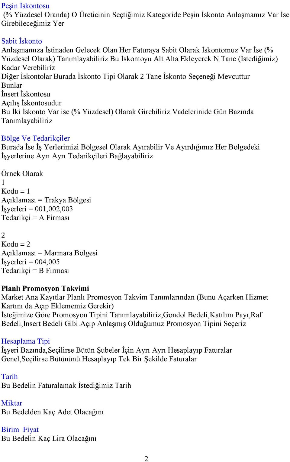 Bu İskontoyu Alt Alta Ekleyerek N Tane (İstediğimiz) Kadar Verebiliriz Diğer İskontolar Burada İskonto Tipi Olarak 2 Tane İskonto Seçeneği Mevcuttur Bunlar İnsert İskontosu Açılış İskontosudur Bu İki