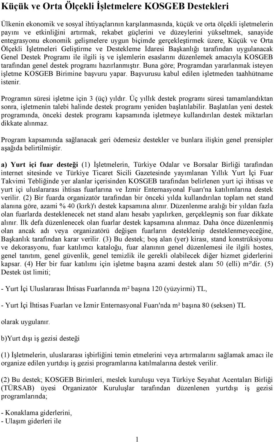 uygulanacak Genel Destek Programı ile ilgili iş ve işlemlerin esaslarını düzenlemek amacıyla KOSGEB tarafından genel destek programı hazırlanmıştır.