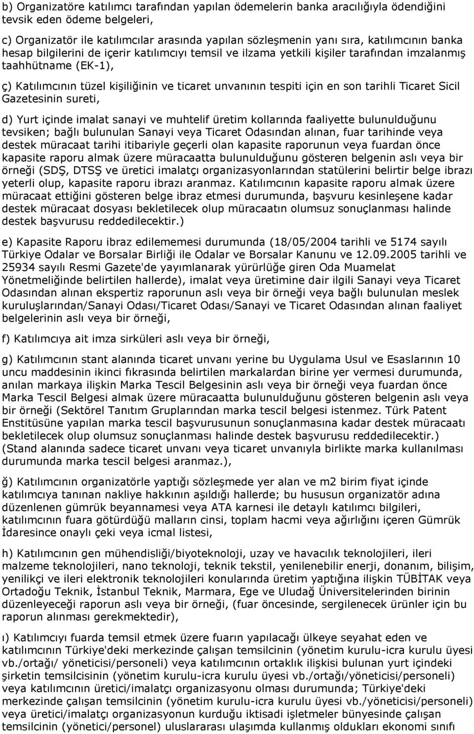 tarihli Ticaret Sicil Gazetesinin sureti, d) Yurt içinde imalat sanayi ve muhtelif üretim kollarında faaliyette bulunulduğunu tevsiken; bağlı bulunulan Sanayi veya Ticaret Odasından alınan, fuar